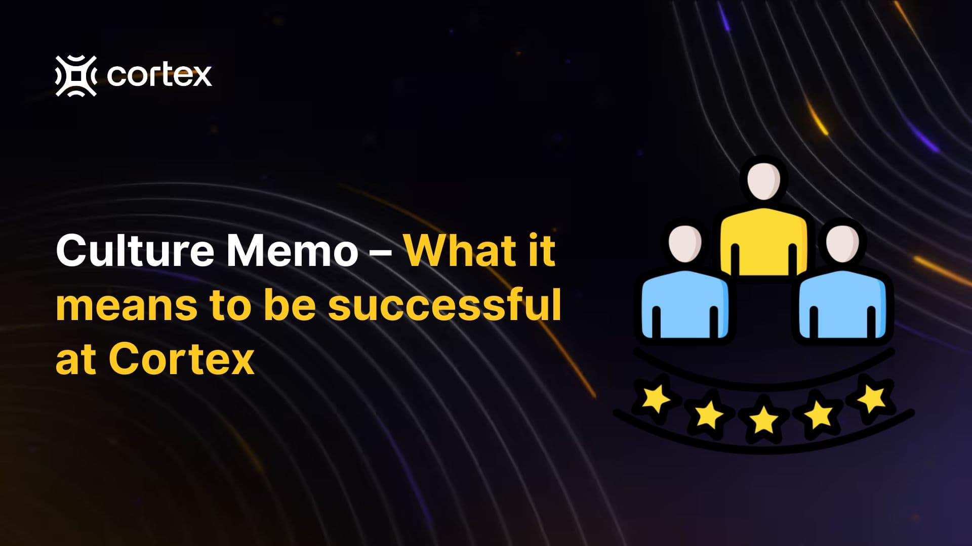 Culture Memo – What it means to be successful at Cortex