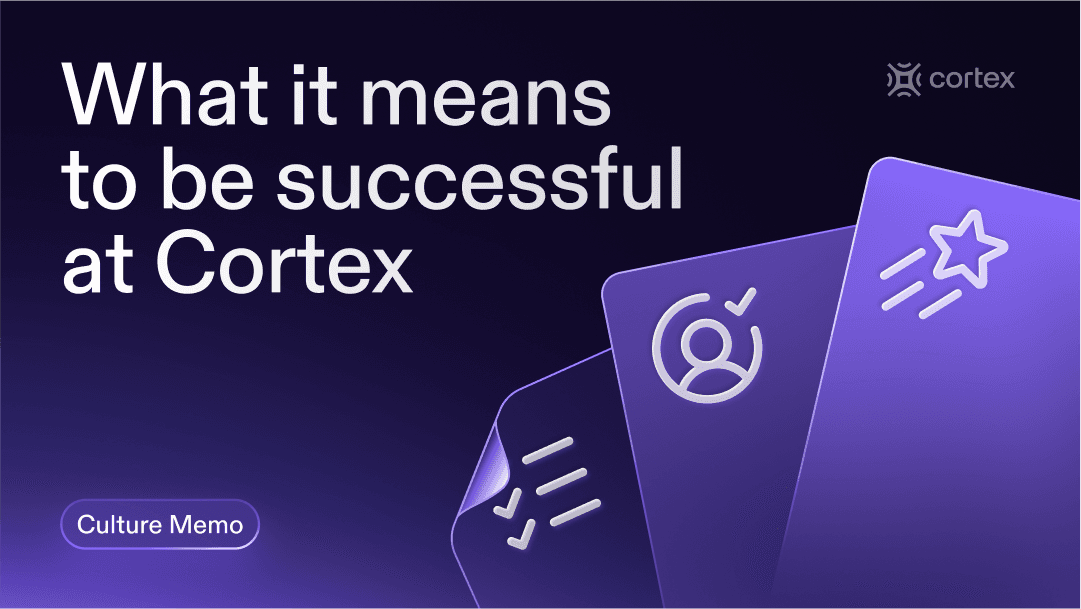 Culture Memo – What it means to be successful at Cortex
